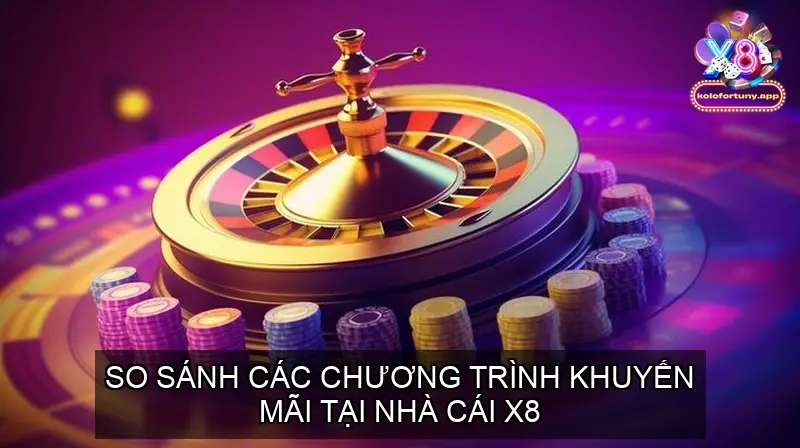 Khuyến Mãi X8: Tổng Hợp Ưu Đãi Ngon Nhất Cho Thành Viên 5 So sánh các chương trình khuyến mãi X8
