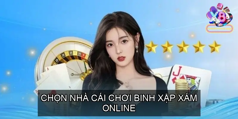 chọn nhà cái chơi Binh Xập Xám Online