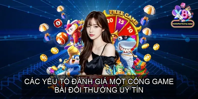 Các Yếu Tố Đánh Giá Một Cổng Game Bài Đổi Thưởng Uy Tín
