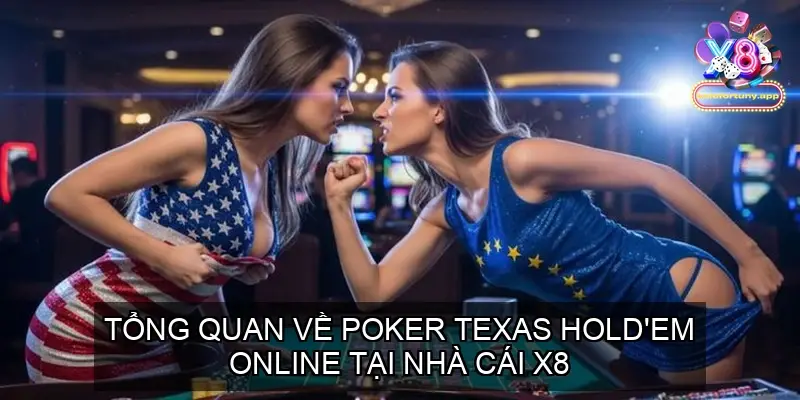Tổng Quan Về Poker Texas Hold'em Online X8