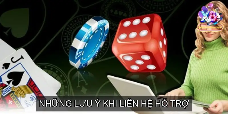 Những lưu ý khi liên hệ X8 để được hỗ trợ