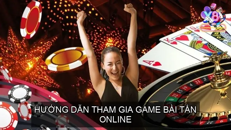 Hướng dẫn tham gia game bài tấn online tại Cổng game X8