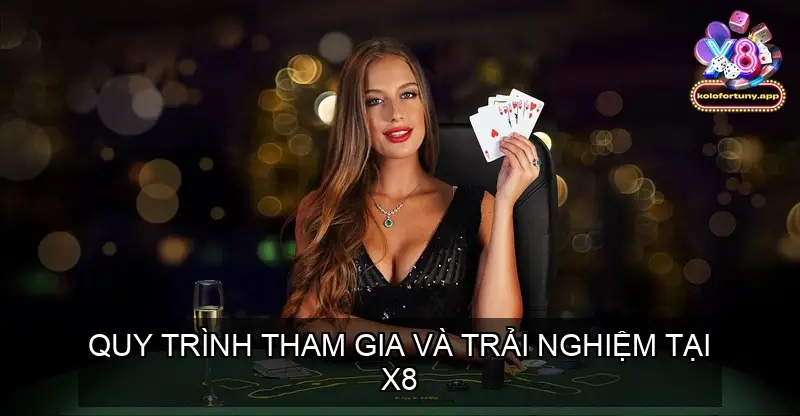 Quy trình tham gia và trải nghiệm tại X8