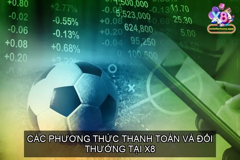 Các phương thức thanh toán và đổi thưởng tại X8